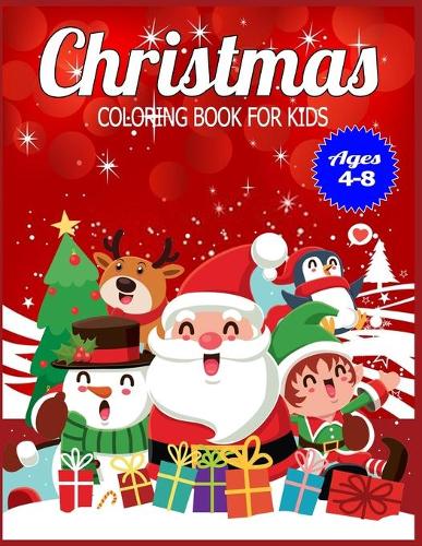 Christmas Coloring Book for Kids Ages 4-8: Children's Christmas Gift or Present for Toddlers & Kids - 50 Beautiful Pages to Color with Holiday Season, Christmas, and Silly Snowman & More!