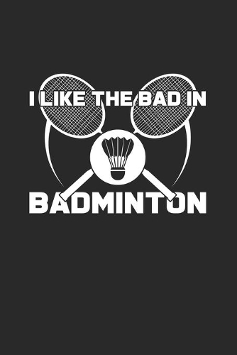 I like the bad in badminton