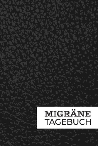 Migränetagebuch: Zum erfassen und analysieren von Kopfschmerzen, Begleiterscheinungen und Auslösern - Inkl. Jahresübersicht