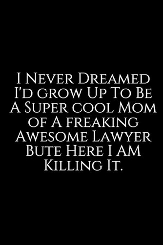 I Never Dreamed: Lawyer Gift: 6x9 Notebook, Ruled, 100 pages, funny appreciation gag gift for men/women, for office, unique diary for her/him, perfect as a