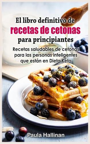 El libro definitivo de recetas de cetonas para principiantes