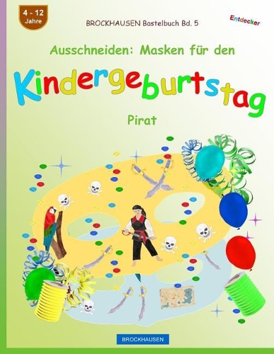 BROCKHAUSEN Bastelbuch Bd. 5 - Ausschneiden: Masken für den Kindergeburtstag: Pirat(5 Kindergeburtstag Masken)
