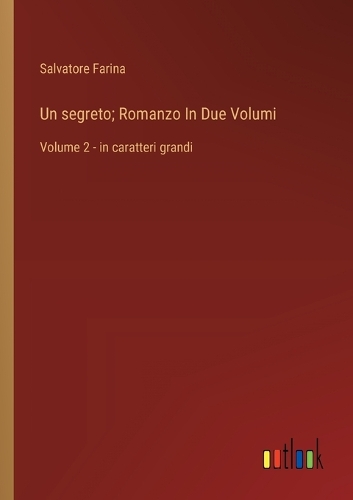 Un segreto; Romanzo In Due Volumi: Volume 2 - in caratteri grandi