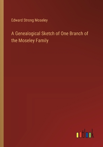 A Genealogical Sketch of One Branch of the Moseley Family