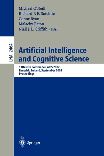 Artificial Intelligence and Cognitive Science: 13th Irish International Conference, AICS 2002, Limerick, Ireland, September 12-13, 2002. Proceedings(2464 Lecture Notes in Computer Science)