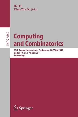 Computing and Combinatorics: 17th Annual International Conference, COCOON 2011, Dallas, TX, USA, August 14-16, 2011. Proceedings(6842 Lecture Notes in Computer Science)