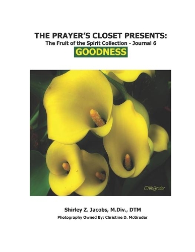 The Prayer's Closet Presents: The Fruit of the Spirit Collection - Journal 6 GOODNESS(6 Goodness)