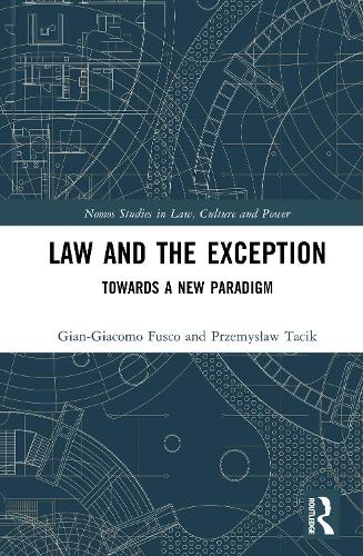 Law and the Exception: Towards a New Paradigm(Nomos Studies in Law, Culture and Power)