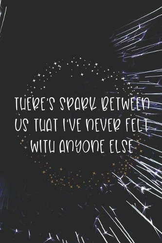 There's Spark Between Us That I've Never Felt With Anyone Else: Blank Lined Notebook ( Fireworks ) Black and Yellow