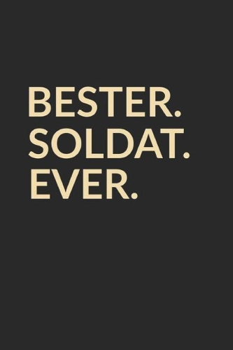 Bester Soldat Ever: A5 Blanko - Notebook - Notizbuch - Taschenbuch - Journal - Tagebuch - Ein lustiges Geschenk für die Besten Männer Der Welt