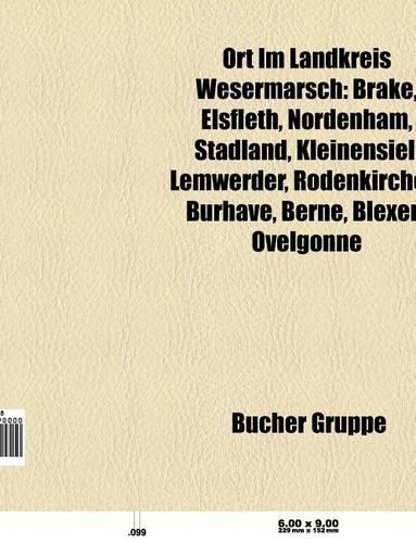 Ort Im Landkreis Wesermarsch: Brake, Elsfleth, Nordenham, Berne, Blexen, Stadland, Kleinensiel, Esenshamm, Ovelgonne, Lemwerder, Rodenkirchen(German)