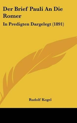 Der Brief Pauli an Die Romer: In Predigten Dargelegt (1891)(German)