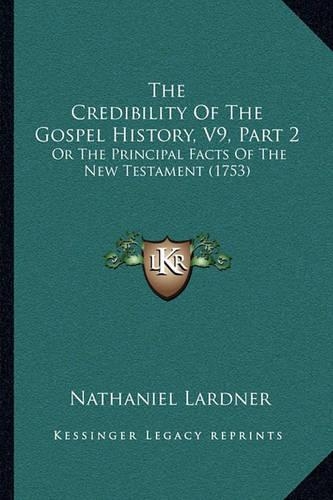 The Credibility Of The Gospel History, V9, Part 2