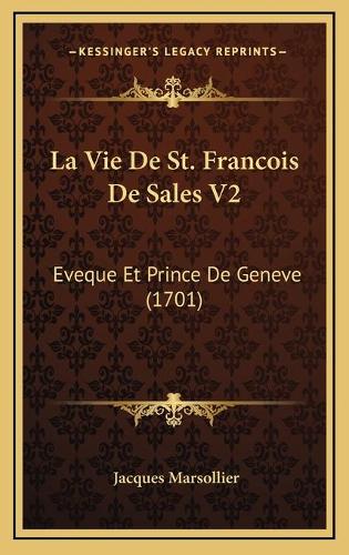 La Vie De St. Francois De Sales V2: Eveque Et Prince De Geneve (1701)