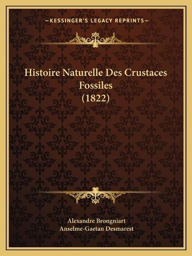 Histoire Naturelle Des Crustaces Fossiles (1822): (French)