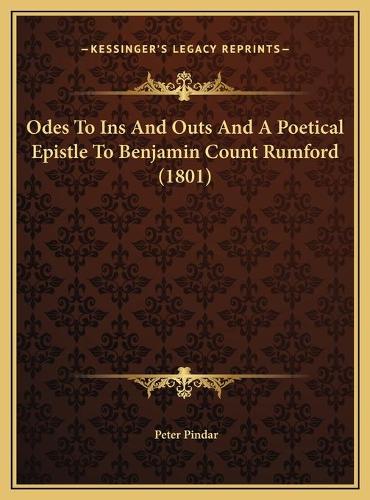 Odes To Ins And Outs And A Poetical Epistle To Benjamin Count Rumford (1801)