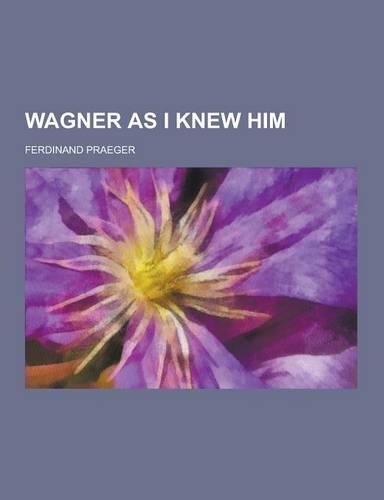 Wagner as I Knew Him: (English)
