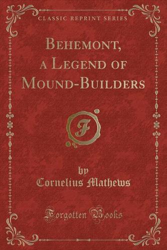 Behemont, a Legend of Mound-Builders (Classic Reprint)