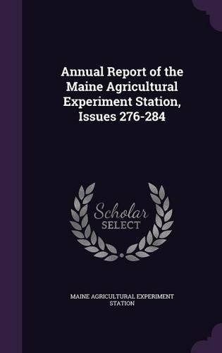 Annual Report of the Maine Agricultural Experiment Station, Issues 276-284: (English)