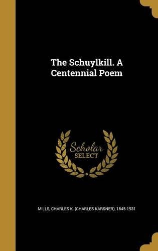 The Schuylkill. A Centennial Poem