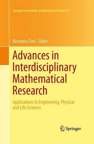Advances in Interdisciplinary Mathematical Research: Applications to Engineering, Physical and Life Sciences(37 Springer Proceedings in Mathematics & Statistics)