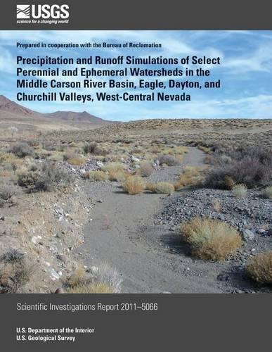 Precipitation and Runoff Simulations of Select Perennial and Ephemeral Watersheds in the Middle Carson River Basin, Eagle, Dayton, and Churchill Valleys, West-Central Nevada: (English)