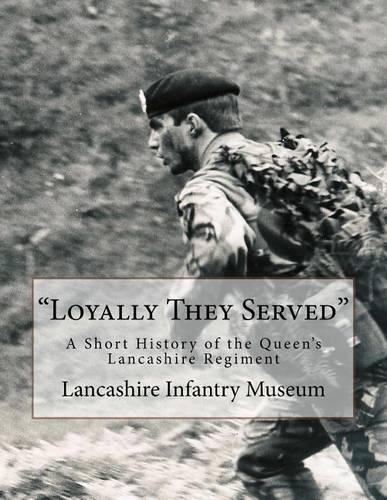 "Loyally They Served": A Short History of the Queen's Lancashire Regiment(English)