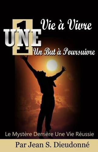 Une VIe a Vivre un But a Poursuivre: (French Edition)