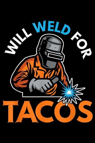 Will Weld For Tacos