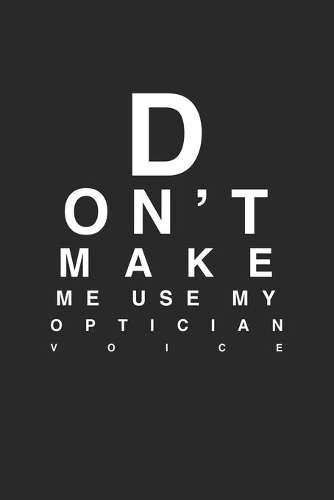 Don't Make Me Use My Optician Voice