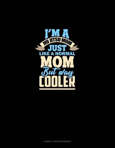 I'm A Jiu Jitsu Mom Just Like Normal Mom But Way Cooler