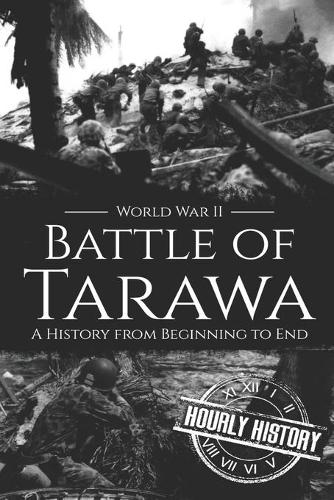 Battle of Tarawa - World War II: A History from Beginning to End(14 World War 2 Battles)