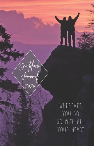 Gratitude Journal 2020: Whenever You Go, Go with All Your Heart - Take 5 minutes a day to reflect your day & bring joy to your life / 2020 Calendar and Dated Pages