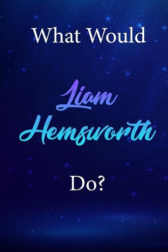 What Would Liam Hemsworth Do?