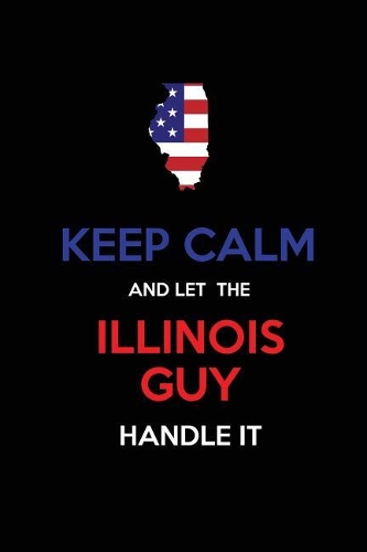Keep Calm and Let the Illinois Guy Handle It