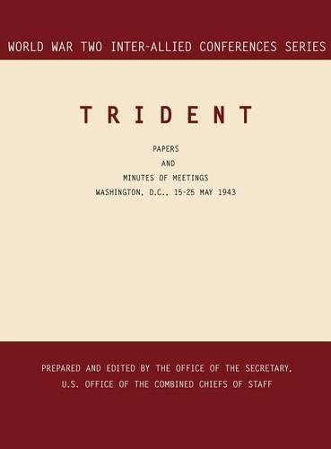 Trident: Washington, D.C., 15-25 May 1943 (World War II Inter-Allied Conferences Series)(English)