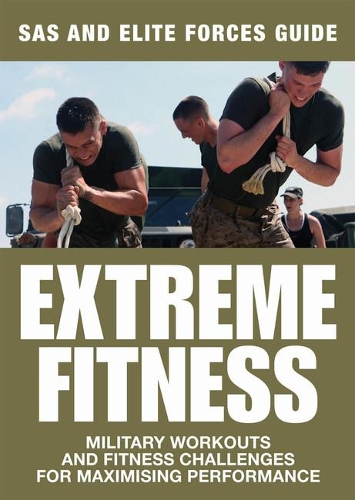 Extreme Fitness: Military Workouts and Fitness Challenges for Maximising Performance(Survival Handbook)