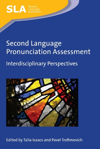 Second Language Pronunciation Assessment: Interdisciplinary Perspectives(107 Second Language Acquisition)