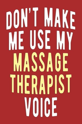 Don't Make Me Use My Massage Therapist Voice