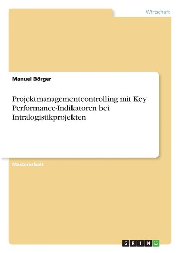 Projektmanagementcontrolling mit Key Performance-Indikatoren bei Intralogistikprojekten