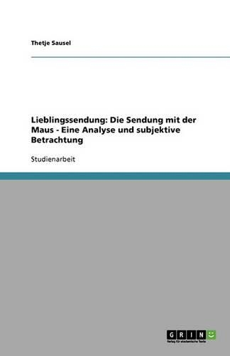 Lieblingssendung: Die Sendung mit der Maus - Eine Analyse und subjektive Betrachtung(German)