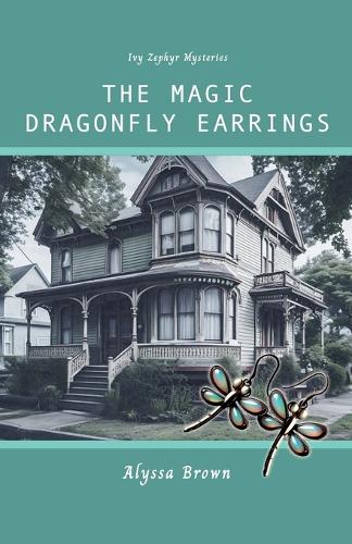 The Magic Dragonfly Earrings: (1 Ivy Zephyr Mysteries)