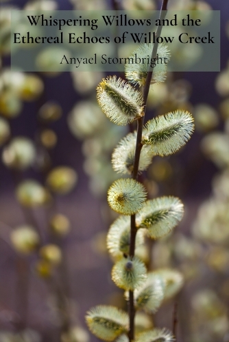 Whispering Willows and the Ethereal Echoes of Willow Creek: Harnessing the Power of Creative Visualization for Personal Transformation and Emotional Healing