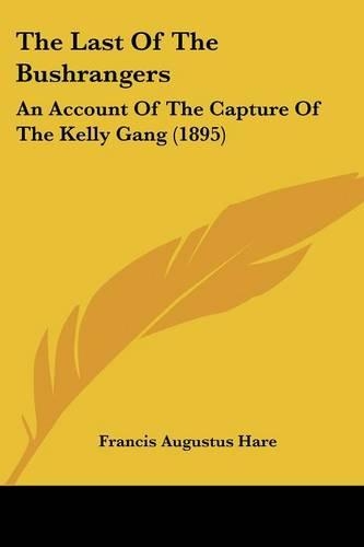 The Last Of The Bushrangers: An Account Of The Capture Of The Kelly Gang (1895)(English)