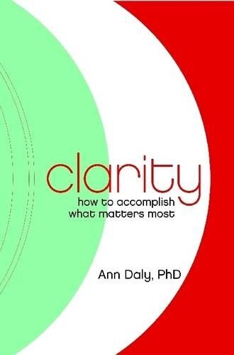 Clarity: How to Accomplish What Matters Most