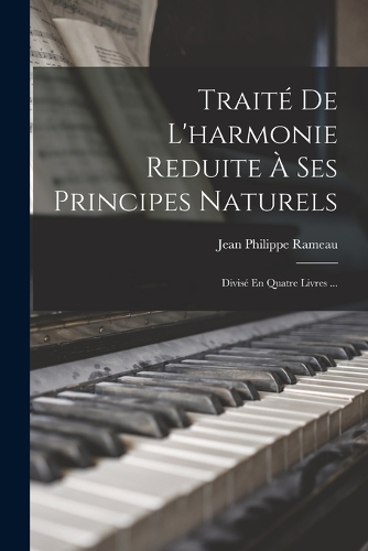 Traité De L'harmonie Reduite À Ses Principes Naturels