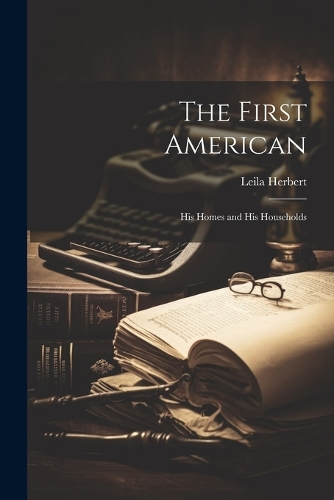First American: His Homes and His Households