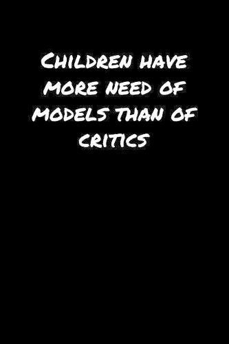 Children Have More Need Of Models Than Of Critics&#65533;