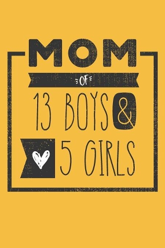 MOM of 13 BOYS & 5 GIRLS: Perfect Notebook / Journal for Mom - 6 x 9 in - 110 blank lined pages