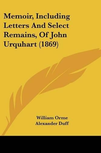 Memoir, Including Letters And Select Remains, Of John Urquhart (1869): (English)